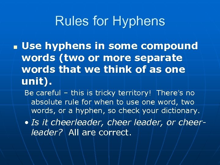 Rules for Hyphens n Use hyphens in some compound words (two or more separate
