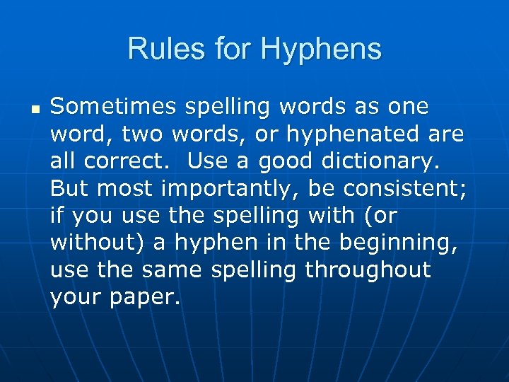 Rules for Hyphens n Sometimes spelling words as one word, two words, or hyphenated