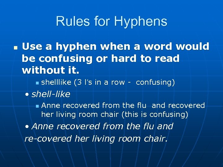 Rules for Hyphens n Use a hyphen when a word would be confusing or