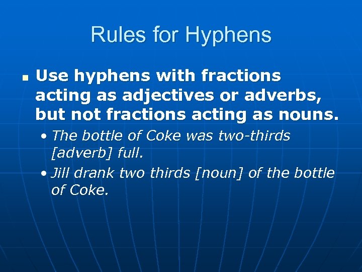 Rules for Hyphens n Use hyphens with fractions acting as adjectives or adverbs, but