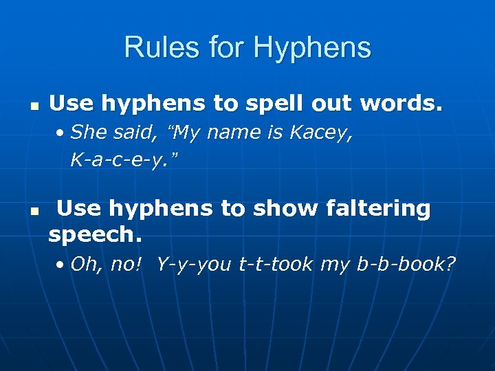 Rules for Hyphens n Use hyphens to spell out words. • She said, “My