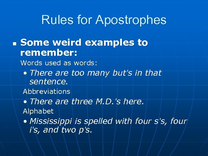Rules for Apostrophes n Some weird examples to remember: Words used as words: •