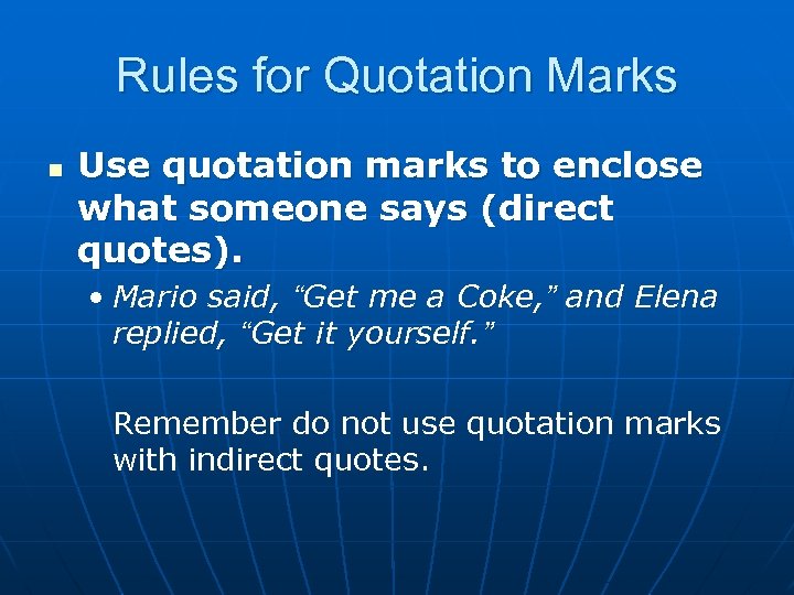 Rules for Quotation Marks n Use quotation marks to enclose what someone says (direct