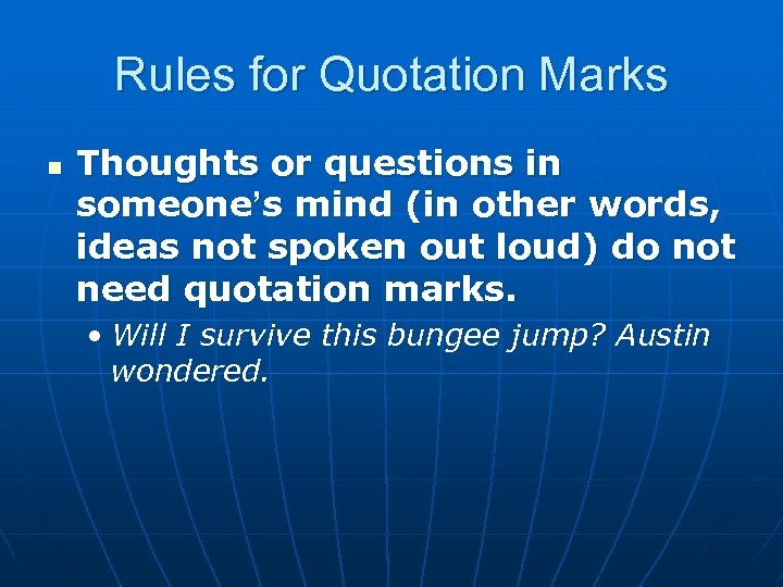 Rules for Quotation Marks n Thoughts or questions in someone’s mind (in other words,