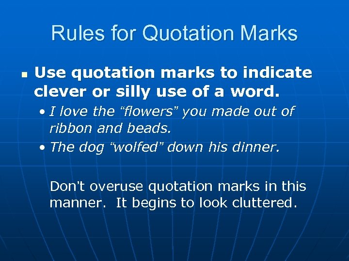 Rules for Quotation Marks n Use quotation marks to indicate clever or silly use