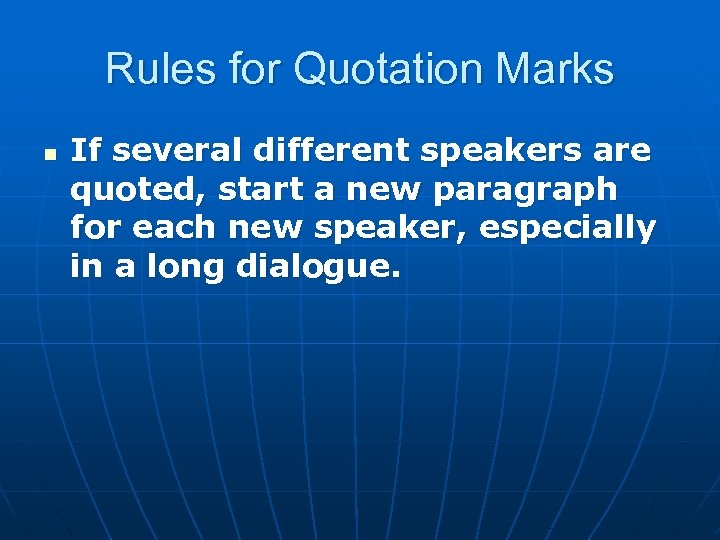 Rules for Quotation Marks n If several different speakers are quoted, start a new