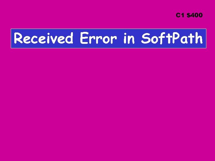 C 1 $400 Received Error in Soft. Path 