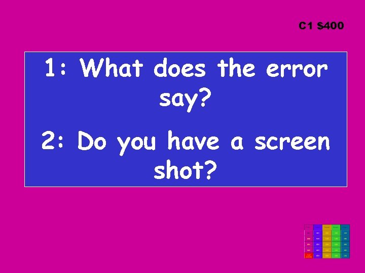C 1 $400 1: What does the error say? 2: Do you have a