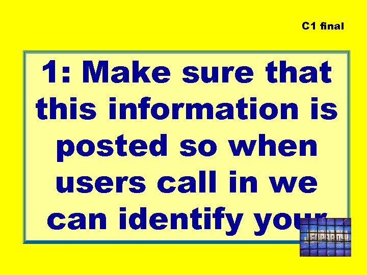 C 1 final 1: Make sure that this information is posted so when users