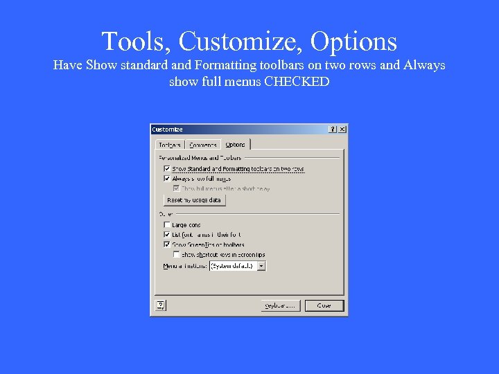 Tools, Customize, Options Have Show standard and Formatting toolbars on two rows and Always