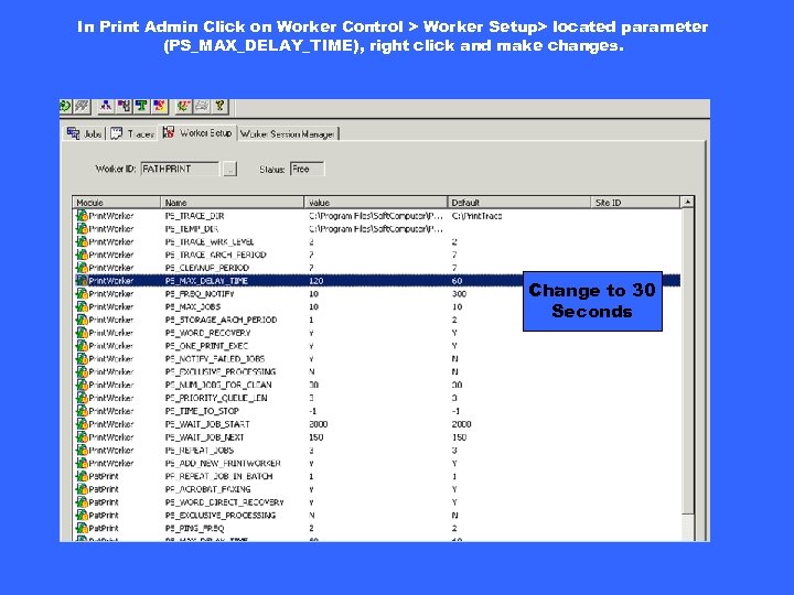 In Print Admin Click on Worker Control > Worker Setup> located parameter (PS_MAX_DELAY_TIME), right