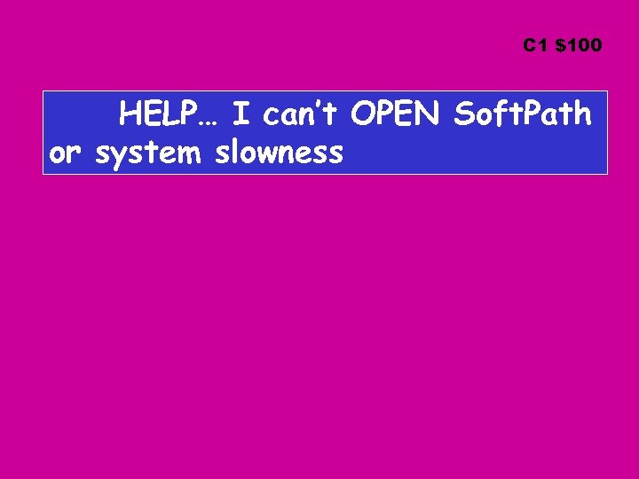 C 1 $100 HELP… I can’t OPEN Soft. Path or system slowness 
