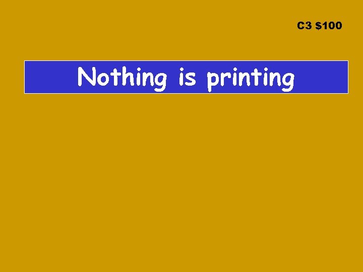 C 3 $100 Nothing is printing 