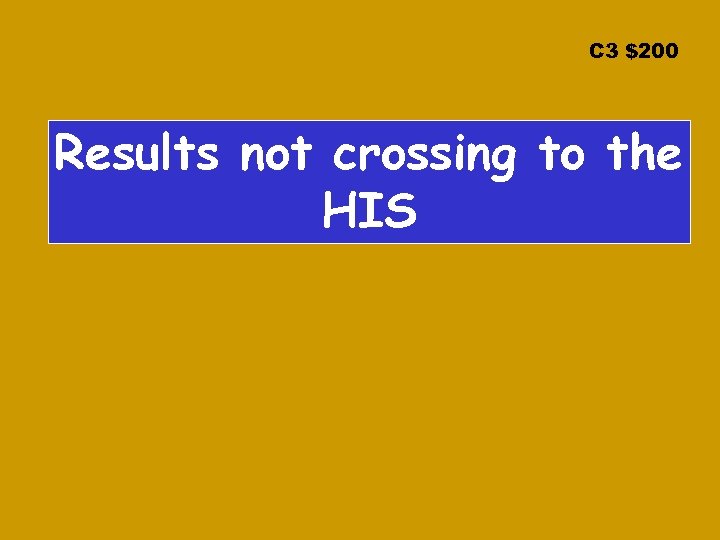 C 3 $200 Results not crossing to the HIS 