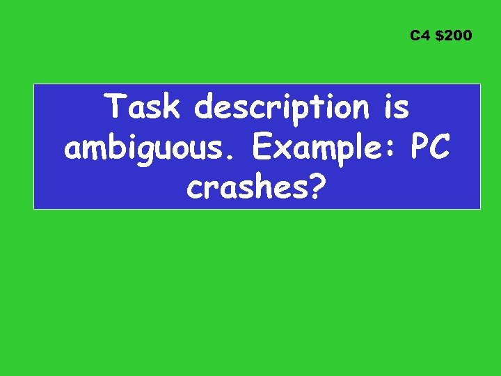 C 4 $200 Task description is ambiguous. Example: PC crashes? 