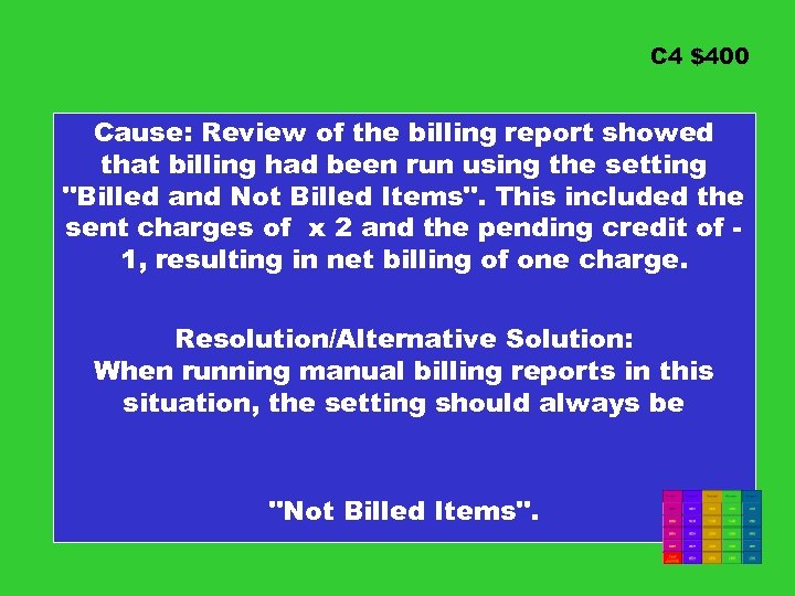 C 4 $400 Cause: Review of the billing report showed that billing had been