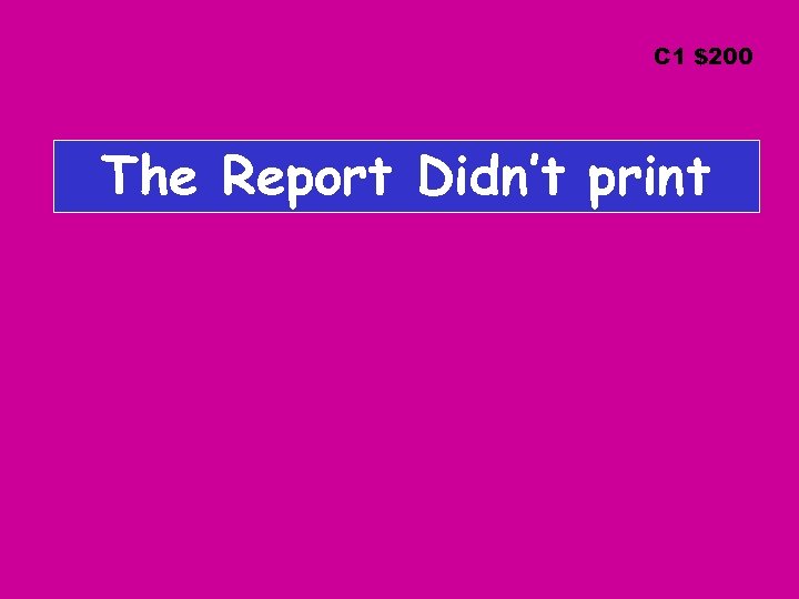C 1 $200 The Report Didn’t print 