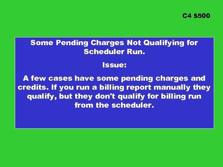C 4 $500 Some Pending Charges Not Qualifying for Scheduler Run. Issue: A few