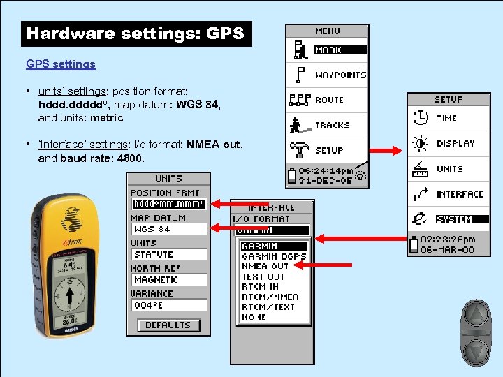 Hardware settings: GPS settings • units’ settings: position format: hddd. dddddo, map datum: WGS