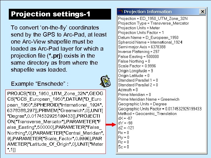 Projection settings-1 To convert ‘on-the-fly’ coordinates send by the GPS to Arc-Pad, at least