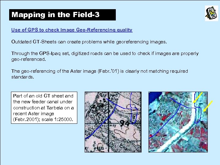 Mapping in the Field-3 Use of GPS to check Image Geo-Referencing quality Outdated GT-Sheets