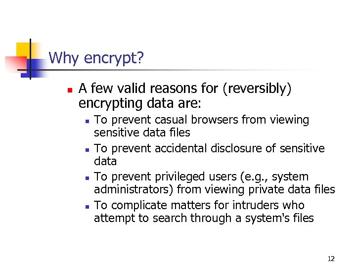 Why encrypt? n A few valid reasons for (reversibly) encrypting data are: n n