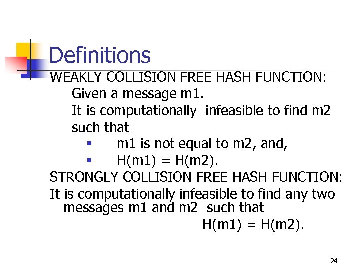 Definitions WEAKLY COLLISION FREE HASH FUNCTION: Given a message m 1. It is computationally