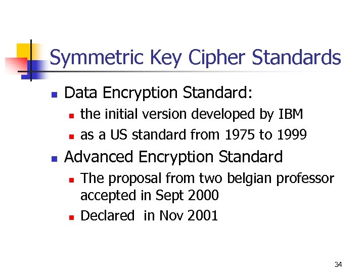 Symmetric Key Cipher Standards n Data Encryption Standard: n n n the initial version