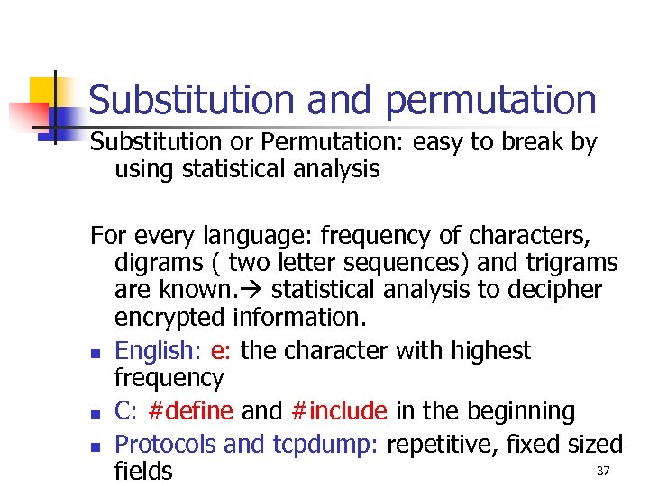 Substitution and permutation Substitution or Permutation: easy to break by using statistical analysis For