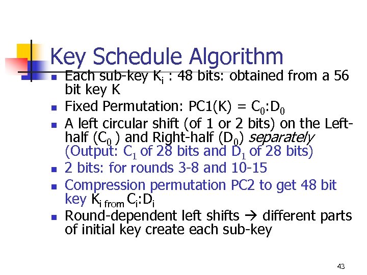 Key Schedule Algorithm n n n Each sub-key Ki : 48 bits: obtained from