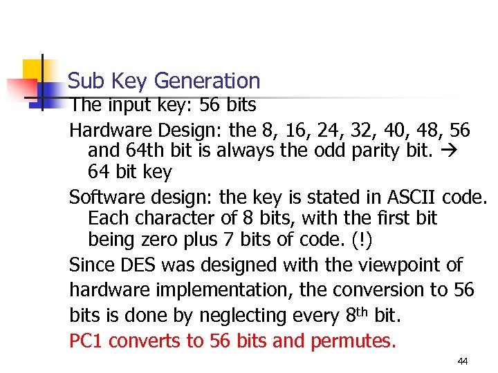Sub Key Generation The input key: 56 bits Hardware Design: the 8, 16, 24,