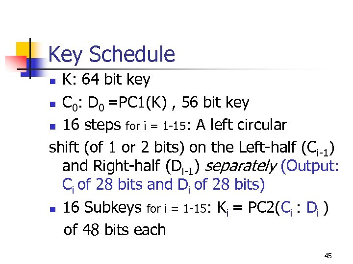 Key Schedule K: 64 bit key n C 0: D 0 =PC 1(K) ,