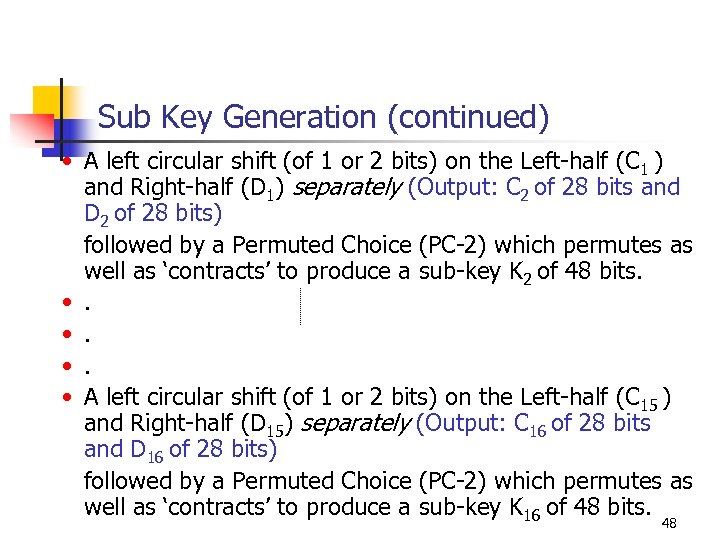 Sub Key Generation (continued) • A left circular shift (of 1 or 2 bits)