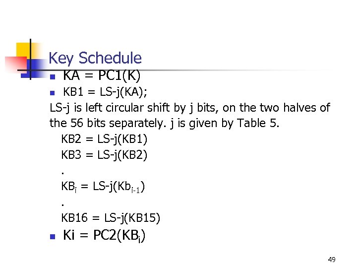 Key Schedule n KA = PC 1(K) KB 1 = LS-j(KA); LS-j is left