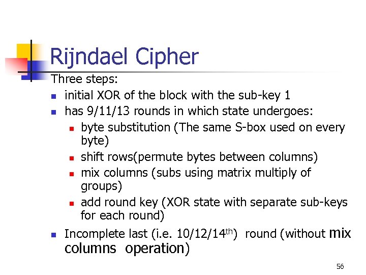 Rijndael Cipher Three steps: n initial XOR of the block with the sub-key 1