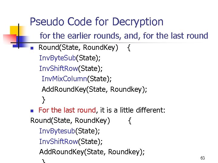 Pseudo Code for Decryption for the earlier rounds, and, for the last round Round(State,