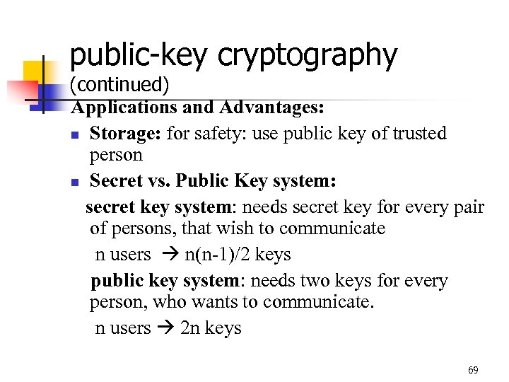 public-key cryptography (continued) Applications and Advantages: n Storage: for safety: use public key of