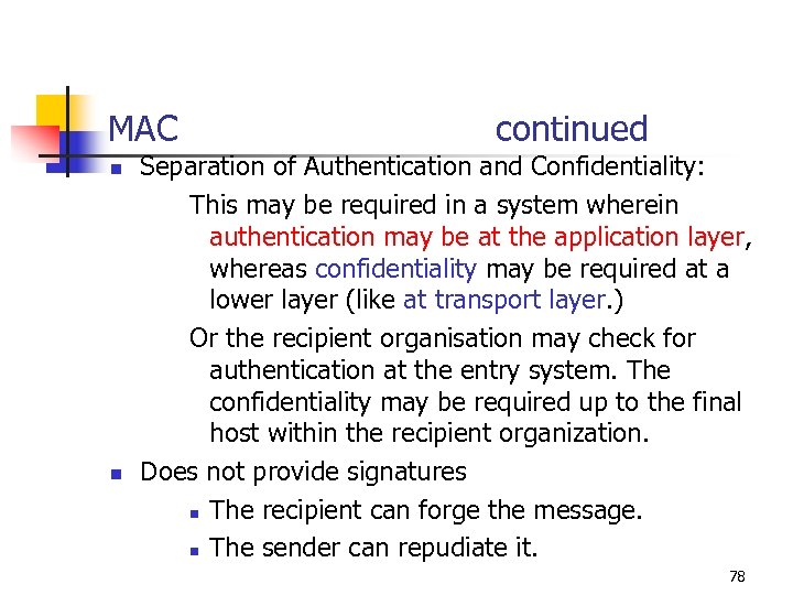 MAC n n continued Separation of Authentication and Confidentiality: This may be required in