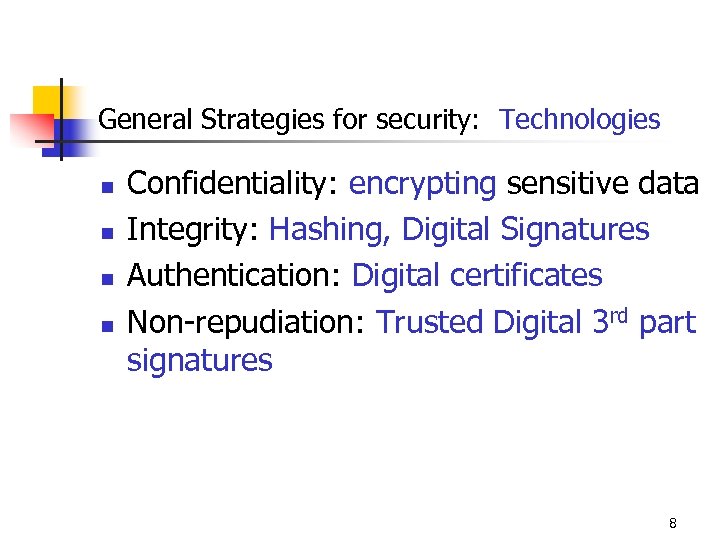 General Strategies for security: Technologies n n Confidentiality: encrypting sensitive data Integrity: Hashing, Digital