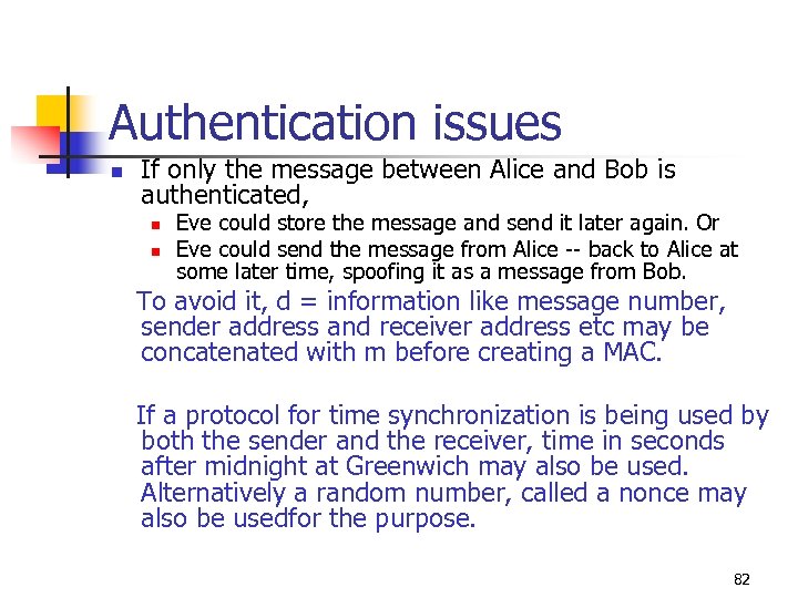Authentication issues n If only the message between Alice and Bob is authenticated, n
