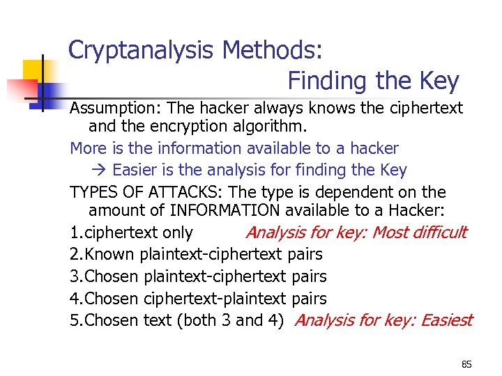Cryptanalysis Methods: Finding the Key Assumption: The hacker always knows the ciphertext and the