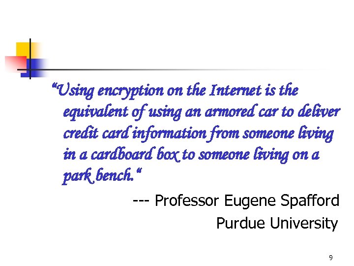 “Using encryption on the Internet is the equivalent of using an armored car to