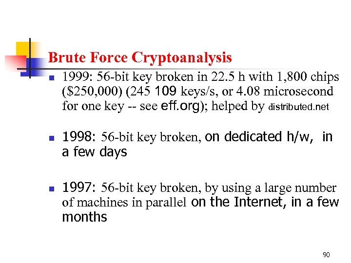 Brute Force Cryptoanalysis n n n 1999: 56 -bit key broken in 22. 5