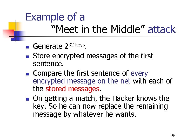 Example of a “Meet in the Middle” attack n n Generate 232 keys. Store