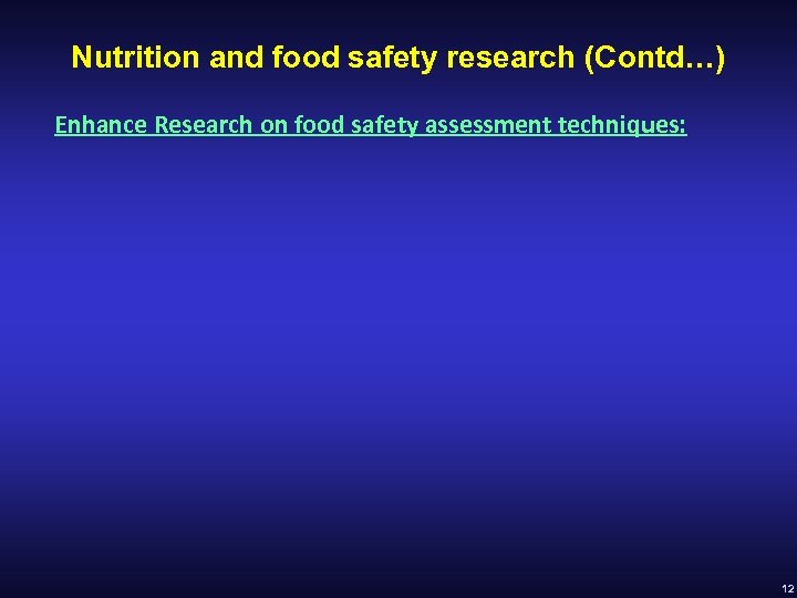 Nutrition and food safety research (Contd…) Enhance Research on food safety assessment techniques: 12
