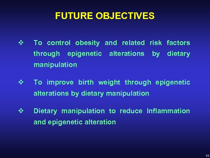 FUTURE OBJECTIVES v To control obesity and related risk factors through epigenetic alterations by