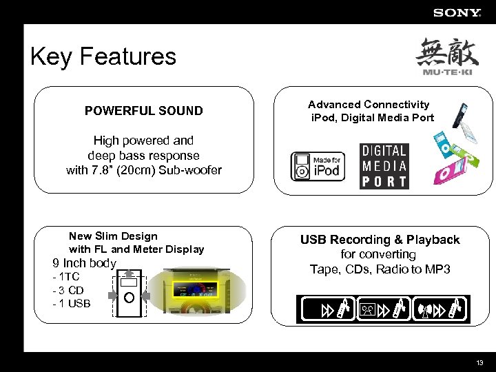 Key Features POWERFUL SOUND Advanced Connectivity i. Pod, Digital Media Port High powered and