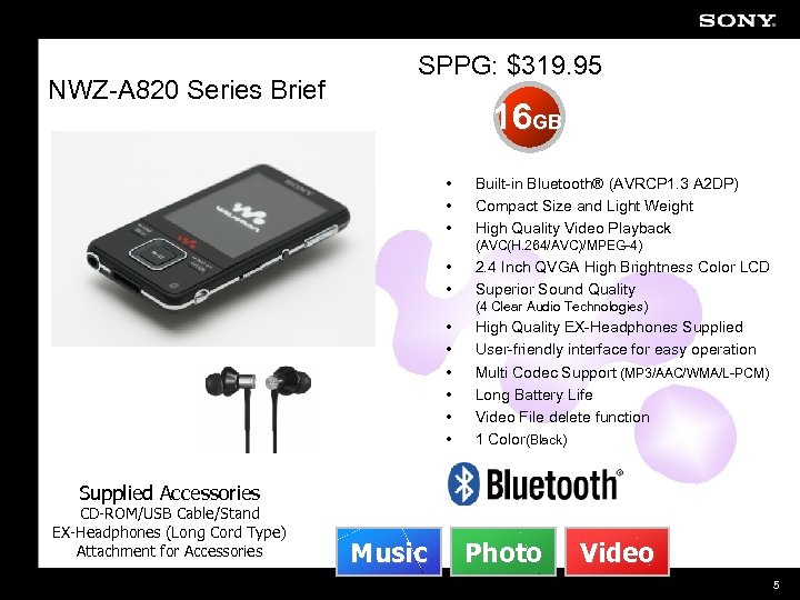 NWZ-A 820 Series Brief SPPG: $319. 95 16 GB • • • Built-in Bluetooth®