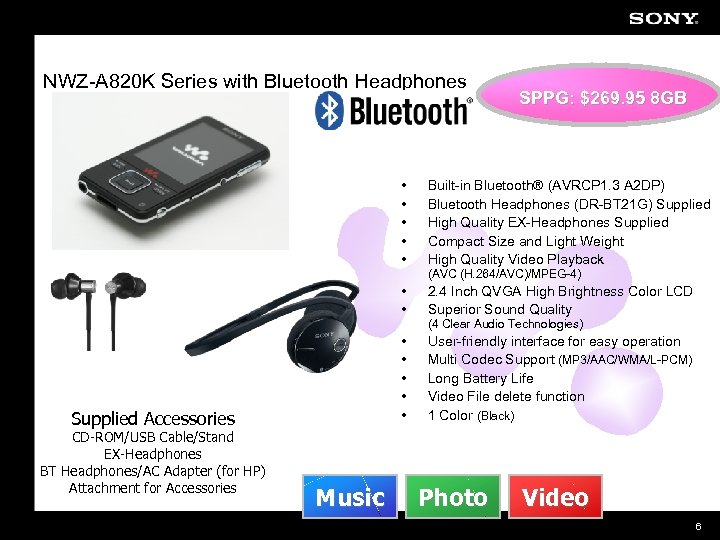 NWZ-A 820 K Series with Bluetooth Headphones SPPG: $269. 95 8 GB • •