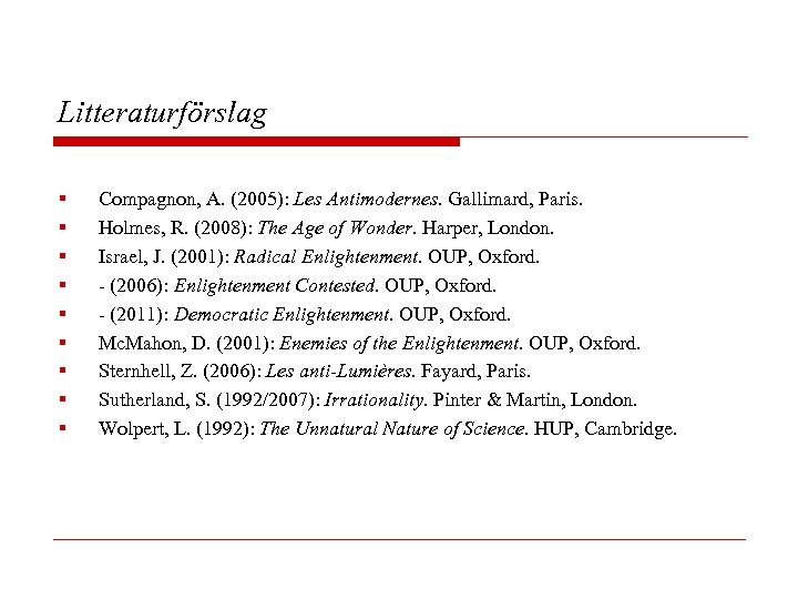 Litteraturförslag § § § § § Compagnon, A. (2005): Les Antimodernes. Gallimard, Paris. Holmes,